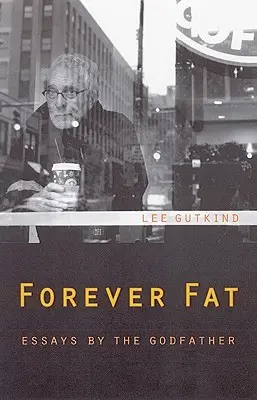 Navždy tučný: Eseje krstného otca - Forever Fat: Essays by the Godfather