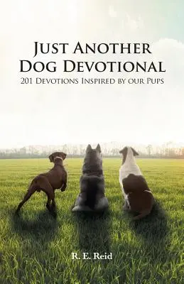 Len ďalšia psia pobožnosť: 201 pobožností inšpirovaných našimi psíkmi - Just Another Dog Devotional: 201 Devotions Inspired by Our Pups