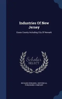 Priemyselné odvetvia v New Jersey: Essex County vrátane mesta Newark - Industries Of New Jersey: Essex County Including City Of Newark