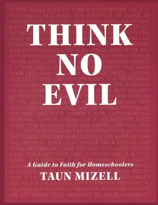 Nemysli na zlo: Sprievodca vierou pre domácich školákov - Think No Evil: A Guide to Faith for Homeschoolers