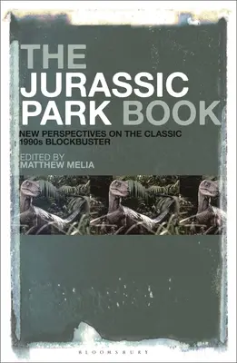 Kniha o Jurskom parku: Nové pohľady na klasický filmový hit 90. rokov - The Jurassic Park Book: New Perspectives on the Classic 1990s Blockbuster