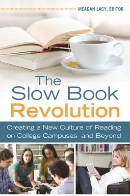 Pomalá knižná revolúcia: Revolucia čítania (Revolution of Book): Vytváranie novej kultúry čítania na univerzitách a mimo nich - The Slow Book Revolution: Creating a New Culture of Reading on College Campuses and Beyond