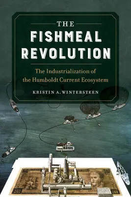 Revolúcia rybej múčky: Industrializácia ekosystému Humboldtovho prúdu - The Fishmeal Revolution: The Industrialization of the Humboldt Current Ecosystem