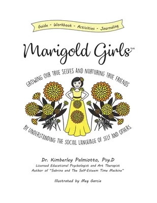 Marigold Girls: Pochopením spoločenského jazyka seba a druhých si vypestujeme pravé ja a vychováme pravých priateľov - Marigold Girls: Growing Our True Selves and Nurturing True Friends By Understanding the Social Language of Self and Others