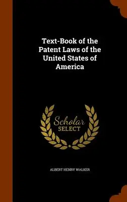 Učebnica patentových zákonov Spojených štátov amerických - Text-Book of the Patent Laws of the United States of America
