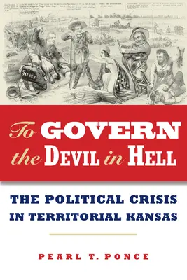 Vládnuť diablovi v pekle: Politická kríza územného celku Kansas - To Govern the Devil in Hell: The Political Crisis of Territorial Kansas