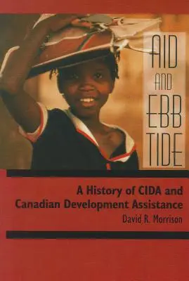 Pomoc a príliv: História CIDA a kanadskej rozvojovej pomoci - Aid and Ebb Tide: A History of CIDA and Canadian Development Assistance
