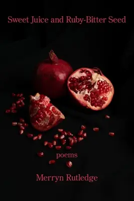 Sladká šťava a rubínovo-horké semeno - Sweet Juice and Ruby-Bitter Seed