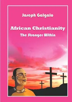 Africké kresťanstvo. Cudzinec vo vnútri - African Christianity. The Stranger Within