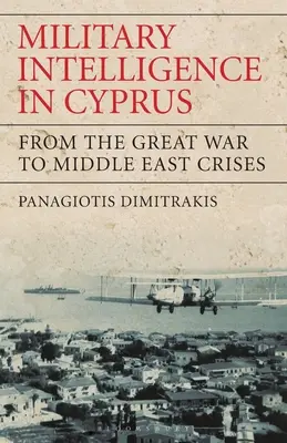 Vojenské spravodajstvo na Cypre: Od Veľkej vojny po krízu na Blízkom východe - Military Intelligence in Cyprus: From the Great War to Middle East Crises