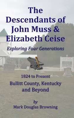 Potomkovia Johna Mussa a Elizabeth Ceiseovej: Mussovci a ich rodičia: skúmanie štyroch generácií - The Descendants of John Muss & Elizabeth Ceise: Exploring Four Generations