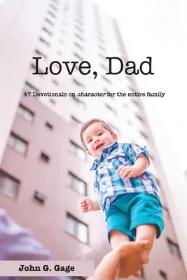 Láska otca: 47 oddaní o charaktere pre celú rodinu - Love Dad: 47 Devotionals on Character for the Entire Family