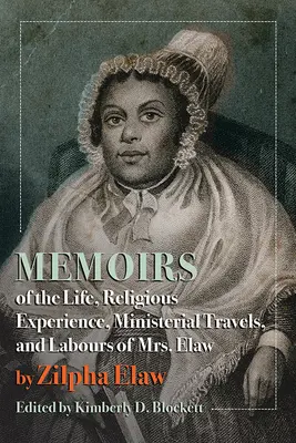 Memoáre o živote, náboženských skúsenostiach, služobných cestách a práci pani Elawovej - Memoirs of the Life, Religious Experience, Ministerial Travels, and Labours of Mrs. Elaw