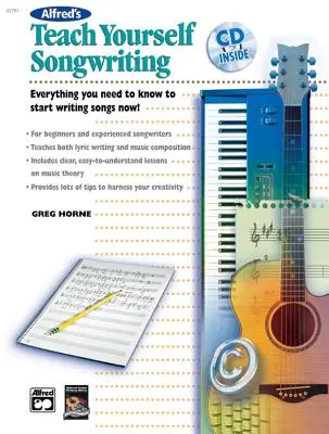 Alfred's Teach Yourself Songwriting: Všetko, čo potrebujete vedieť, aby ste mohli začať písať piesne hneď teraz!, kniha a CD [s CD] - Alfred's Teach Yourself Songwriting: Everything You Need to Know to Start Writing Songs Now!, Book & CD [With CD]