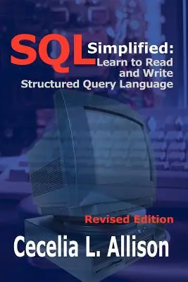Zjednodušený SQL: Naučte sa čítať a písať štruktúrovaný dotazovací jazyk - SQL Simplified: Learn to Read and Write Structured Query Language