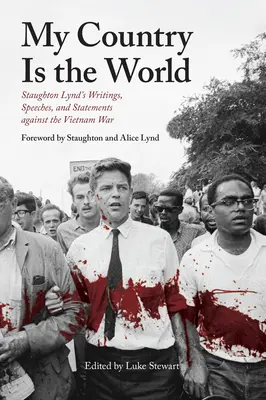 Moja krajina je svet: Staughton Lynd: spisy, prejavy a vyhlásenia proti vojne vo Vietname - My Country Is the World: Staughton Lynd's Writings, Speeches, and Statements Against the Vietnam War