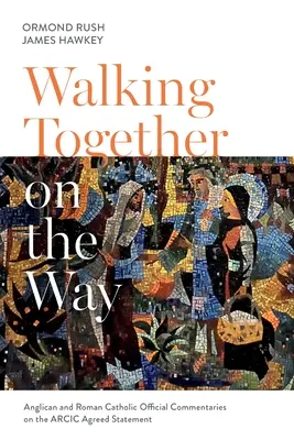Kráčame spolu na ceste: Anglikánske a katolícke oficiálne komentáre k dohodnutému vyhláseniu ARCIC - Walking Together on the Way: Anglican and Catholic Official Commentaries on the ARCIC agreed statement
