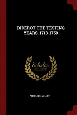 Diderot v rokoch skúšok, 1713-1759 - Diderot the Testing Years, 1713-1759