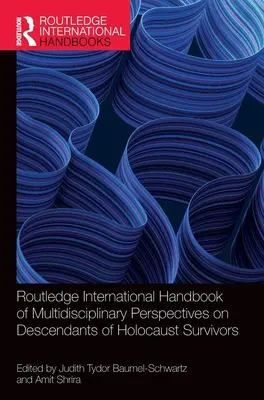 Routledge International Handbook of Multidisciplinary Perspectives on Descendants of Holocaust Survivors (Medzinárodná príručka multidisciplinárnych pohľadov na potomkov ľudí, ktorí prežili holokaust) - Routledge International Handbook of Multidisciplinary Perspectives on Descendants of Holocaust Survivors