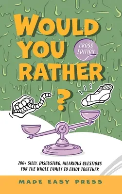 Chceli by ste radšej? Hrubé vydanie: Vyzerá to, že je to pre mňa najhoršie: Icky, Hilarious, Interactive Family-Friendly Activity for Girls, Boys, Teens, Tweens, and Adults - Would You Rather? Gross Edition: An Icky, Hilarious, Interactive Family-Friendly Activity for Girls, Boys, Teens, Tweens, and Adults