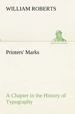 Tlačiarenské značky Kapitola z dejín typografie (Roberts W. (William)) - Printers' Marks A Chapter in the History of Typography (Roberts W. (William))