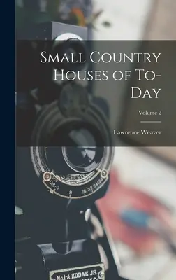 Malé vidiecke domy súčasnosti; 2. zväzok - Small Country Houses of To-day; Volume 2