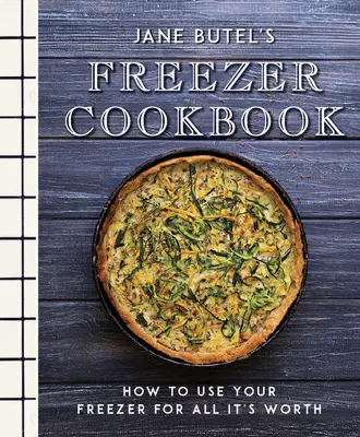 Jane Butel's Freezer Cookbook (Kuchárka Jane Butelovej do mrazničky): Ako využiť mrazničku na maximum - Jane Butel's Freezer Cookbook: How to Use Your Freezer for All It's Worth