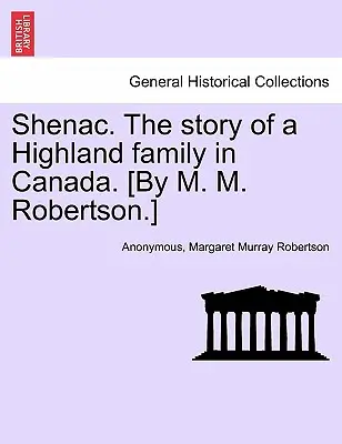 Shenac. the Story of a Highland Family in Canada (Príbeh rodiny z Vysočiny v Kanade). [M. M. Robertson]. - Shenac. the Story of a Highland Family in Canada. [By M. M. Robertson.]
