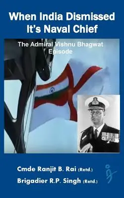 Keď India prepustila svojho šéfa námorníctva: Admirál Vishnu Bhagwat - When India Dismissed It's Naval Chief: The Admiral Vishnu Bhagwat episode