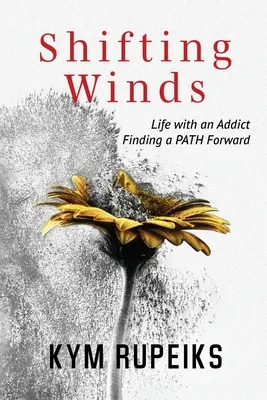 Meniace sa vetry: Život so závislou osobou, hľadanie cesty vpred - Shifting Winds: Life with an Addict, Finding a PATH Forward