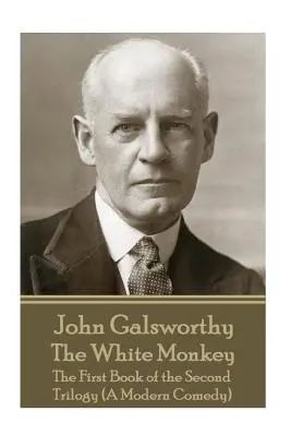 John Galsworthy - Biela opica: Prvá kniha druhej trilógie (Moderná komédia) - John Galsworthy - The White Monkey: The First Book of the Second Trilogy (A Modern Comedy)