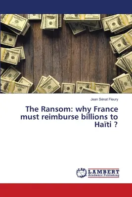 Výkupné: prečo musí Francúzsko uhradiť miliardy Hati ? - The Ransom: why France must reimburse billions to Hati ?