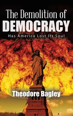 Demolácia demokracie: Stratila Amerika svoju dušu (nové vydanie) - The Demolition of Democracy: Has America Lost Its Soul (New Edition)