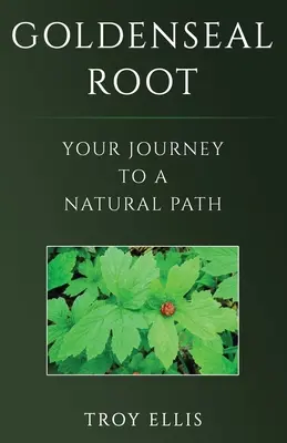 Zlatobyľ koreňová: Vaša cesta k prírodnej ceste - Goldenseal Root: Your Journey To A Natural Path