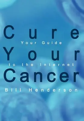 Vyliečte si rakovinu: Váš sprievodca internetom - Cure Your Cancer: Your Guide to the Internet