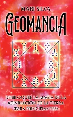 Geomantia: Odhaľte kúzlo veštenia zo Zeme (pre začiatočníkov) - Geomancia: Desbloquee la magia de la adivinacin de la tierra (para principiantes)