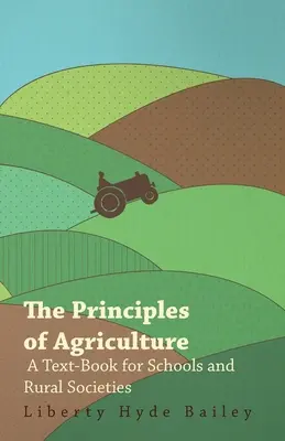 Princípy poľnohospodárstva - učebnica pre školy a vidiecke spoločnosti - The Principles of Agriculture - A Text-Book for Schools and Rural Societies