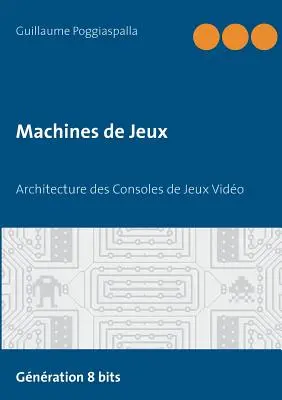 Machines de Jeux: Architecture des Consoles de Jeux Vido