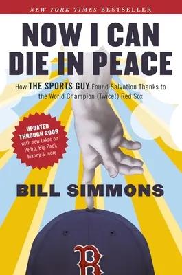 Teraz môžem v pokoji zomrieť: Ako športovec našiel spásu vďaka majstrom sveta (dvakrát!) Red Sox - Now I Can Die in Peace: How The Sports Guy Found Salvation Thanks to the World Champion (Twice!) Red Sox