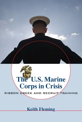 Americká námorná pechota v kríze: Páskový potok a výcvik regrútov - The U.S. Marine Corps in Crisis: Ribbon Creek and Recruit Training