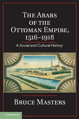 Arabi Osmanskej ríše, 1516-1918: Sociálne a kultúrne dejiny - The Arabs of the Ottoman Empire, 1516-1918: A Social and Cultural History