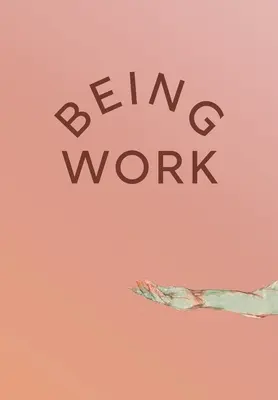 Byť prácou - Being Work