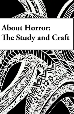 O horore: O horore: Štúdium a remeslo: Štúdia o remesle - About Horror: The Study and Craft: A Study in Craft