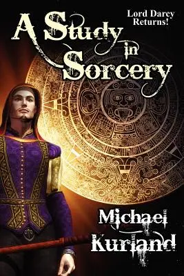 Štúdia čarodejníctva: Román o lorde Darcym - A Study in Sorcery: A Lord Darcy Novel