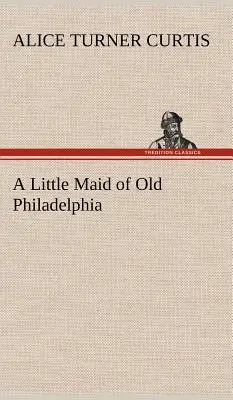 Dievčatko zo starej Philadelphie - A Little Maid of Old Philadelphia