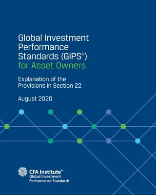 Globálne štandardy investičnej výkonnosti (GIPS(R)) pre vlastníkov aktív: Vysvetlenie ustanovení oddielu 22 - Global Investment Performance Standards (GIPS(R)) for Asset Owners: Explanation of the Provisions in Section 22