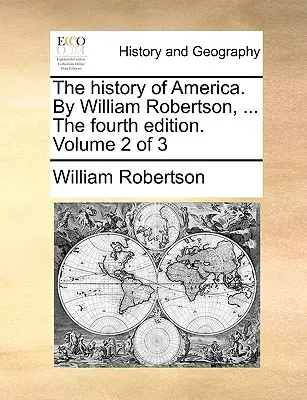 Dejiny Ameriky. autor: William Robertson, ... štvrté vydanie. Zväzok 2 z 3 - The History of America. by William Robertson, ... the Fourth Edition. Volume 2 of 3