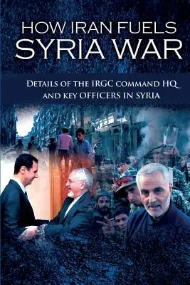 Ako Irán podnecuje vojnu v Sýrii: podrobnosti o veliteľskom štábe IRGC a kľúčových dôstojníkoch v Sýrii - How Iran Fuels Syria War: Details of the IRGC Command HQ and Key Officers in Syria
