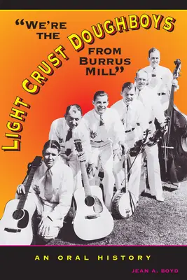 Sme ľahkí cestovinári z Burrusovho mlyna: Vydali sme sa na cestu do Brusu: Oral history (Ústna história) - We're the Light Crust Doughboys from Burrus Mill: An Oral History
