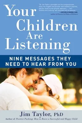 Vaše deti počúvajú: Deväť posolstiev, ktoré od vás potrebujú počuť - Your Children Are Listening: Nine Messages They Need to Hear from You